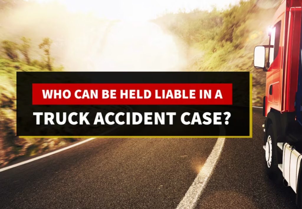 Who Can Be Held Liable in a Truck Accident Case?