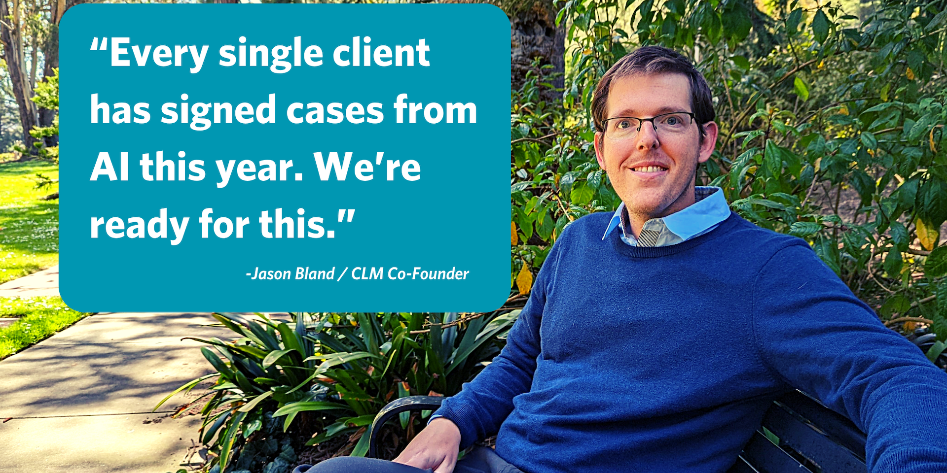 Jason Bland, co-founder of Custom Legal Marketing sits on a park bench with the quote "Every single client has signed cases from AI this year. We're ready for this."